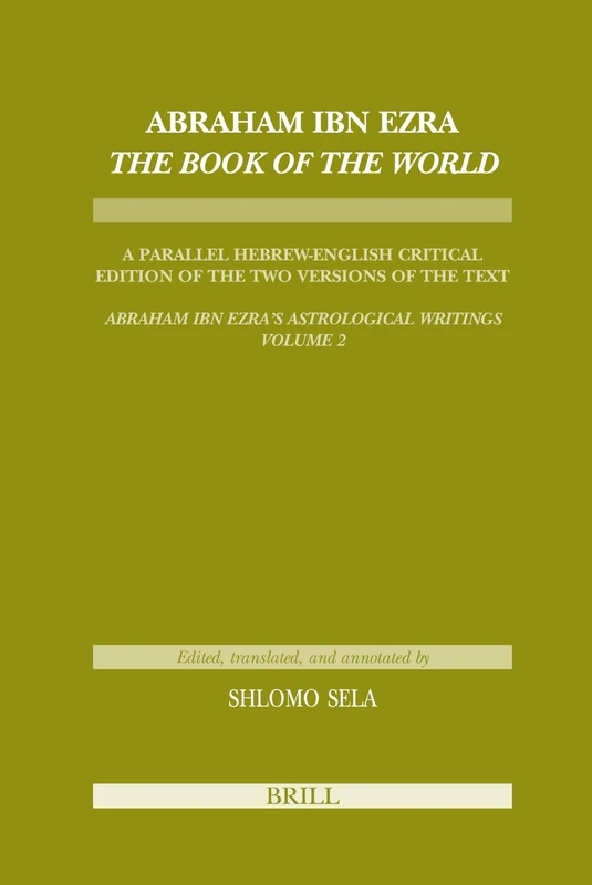 Abraham Ibn Ezras Sefer Haolam (Book of the World): A Parallel Hebrew English Critical Edition of the Two Versions of the Text (Abraham Ibn Era's Astr: 2 (Tudes Sur Le Judasme Mdival): 39