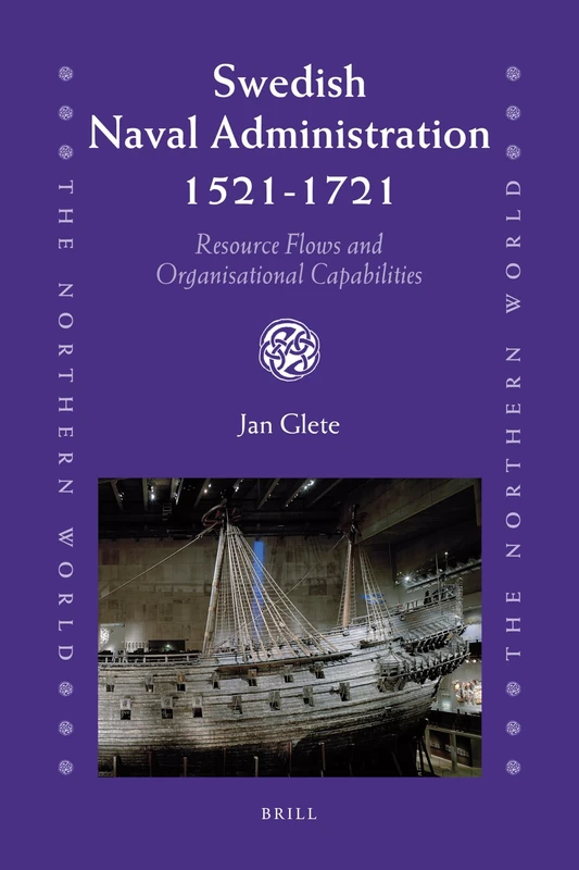 Swedish Naval Administration, 1521-1721: Resource Flows and Organisational Capabilities (Northern World): 46