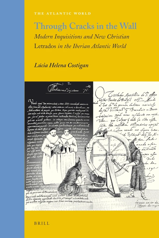 Through Cracks in the Wall: Modern Inquisitions and New Christian Letrados in the Iberian Atlantic World: 19