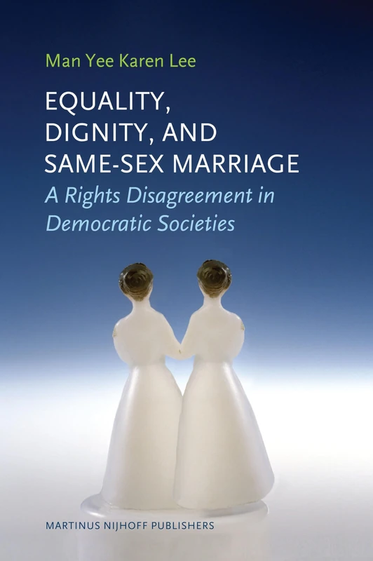 Equality, Dignity, and Same-Sex Marriage: A Rights Disagreement in Democratic Societies