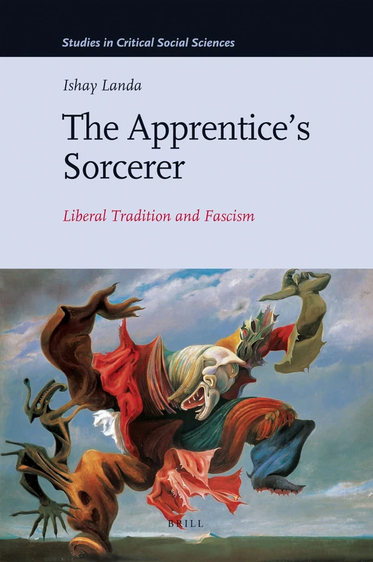 Apprenticea Sorcerer: Liberal Tradition and Fascism: Liberal Tradition and Fascism (Studies in Critical Social Sciences): 18
