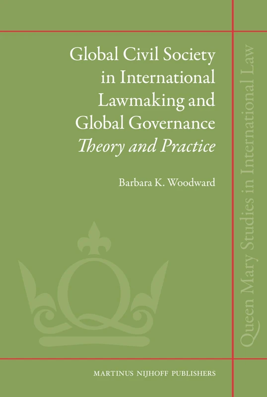 Global Civil Society in International Lawmaking and Global Governance: Theory and Practice: 2 (Queen Mary Studies in International Law, 2)