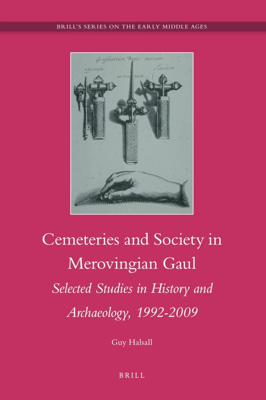 Cemeteries and Society in Merovingian Gaul: Selected Studies in History and Archaeology, 1992-2009 (Brill's Series on the Early Middle Ages): 18