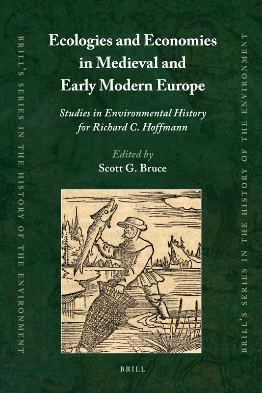Ecologies and Economies in Medieval and Early Modern Europe: Studies in Environmental History for Richard C. Hoffmann: 1 (Brill's the History of the Environment)