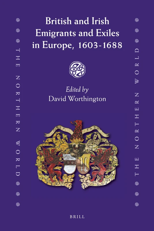 British and Irish Emigrants and Exiles in Europe 1603-1688 (The Northern World): 47