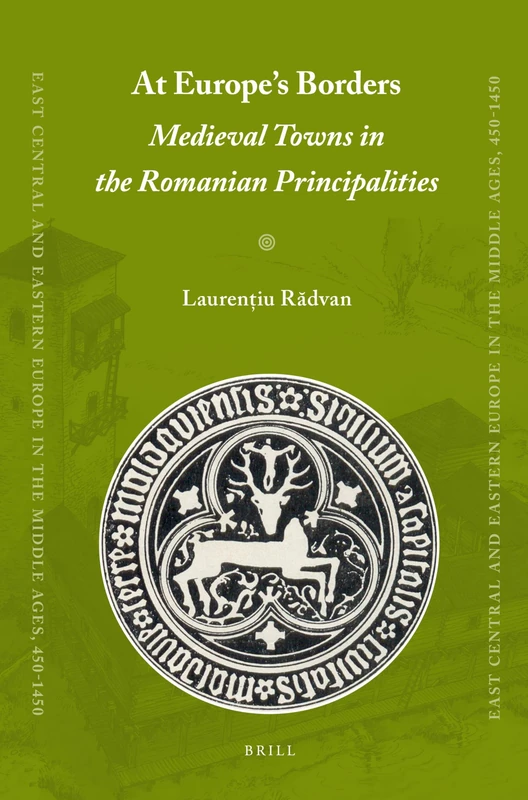 At Europe's Borders: Medieval Towns in the Romanian Principalities: 7 (East Central and Eastern Europe in the Middle Ages, 450-1450, 7) - Image 1