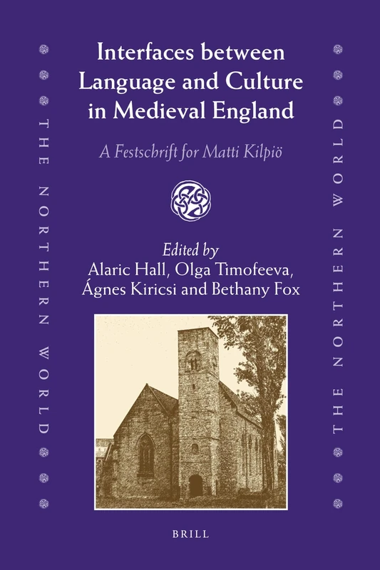 Interfaces between Language and Culture in Medieval England: A Festschrift for Matti Kilpiö: 48 (The Northern World, 48)