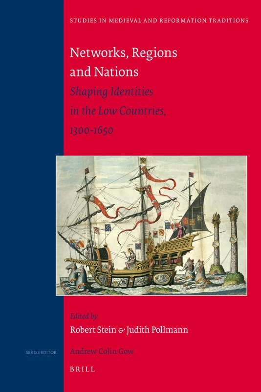 Networks, Regions and Nations: Shaping Identities in the Low Countries, 1300-1650 (Studies in Medieval and Reformation Traditions): 149