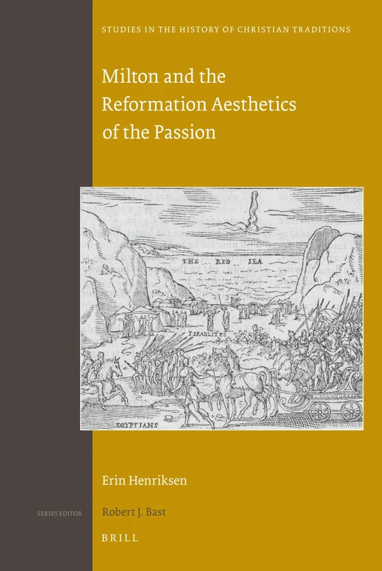 Brill - Milton and the Reformation Aesthetics of the Passion