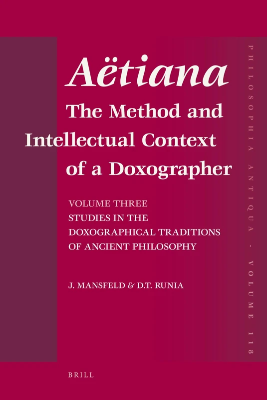 Aëtiana: The Method and Intellectual Context of a Doxographer, Volume III, Studies in the Doxographical Traditions of Ancient Philosophy: 118 (Philosophia Antiqua, 118)