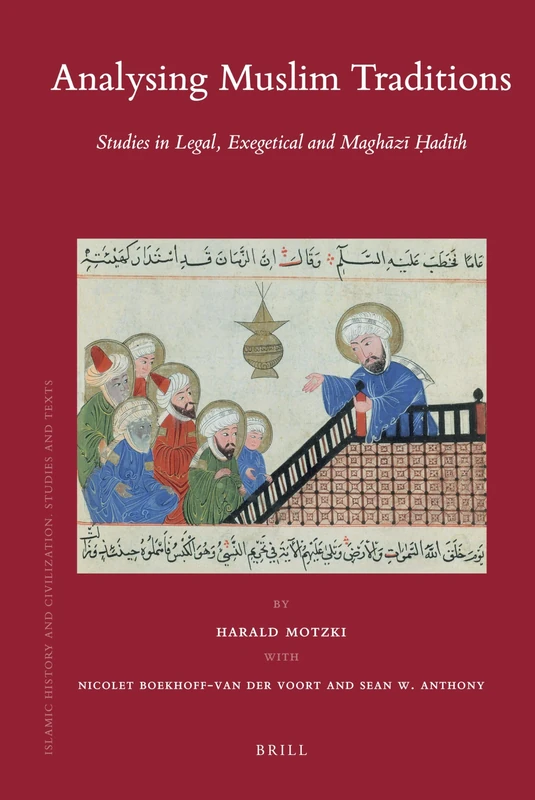 Analysing Muslim Traditions: Studies in Legal, Exegetical and Maghāzī Ḥadīth: 78 (Islamic History and Civilization, 78)