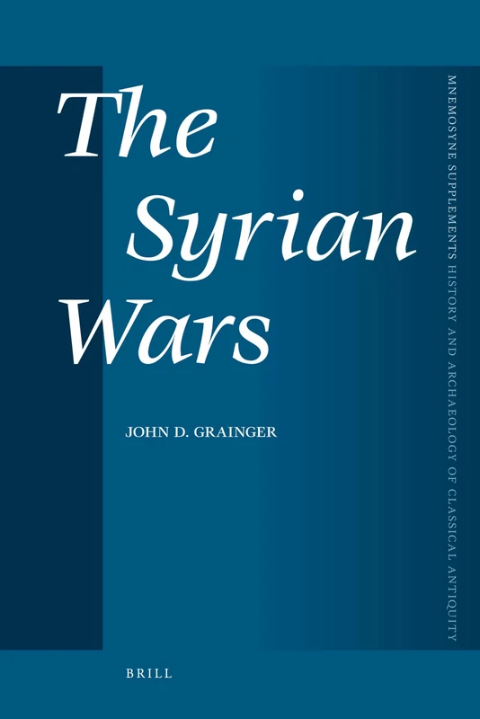 The Syrian Wars (Mnemosyne, Supplements): 320 (Mnemosyne, Supplements, History and Archaeology of Classical Antiquity, 320)