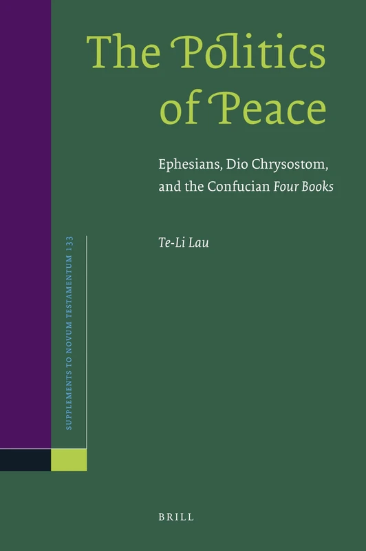 The Politics of Peace: Ephesians, Dio Chrysostom, and the Confucian Four Books (Novum Testamentum, Supplements): 133