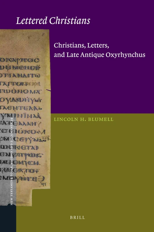 Lettered Christians: Christians, Letters, and Late Antique Oxyrhynchus: 39 (New Testament Tools, Studies and Documents, 39)