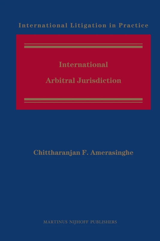 International Arbitral Jurisdiction: 2 (International Litigation in Practice, 2)