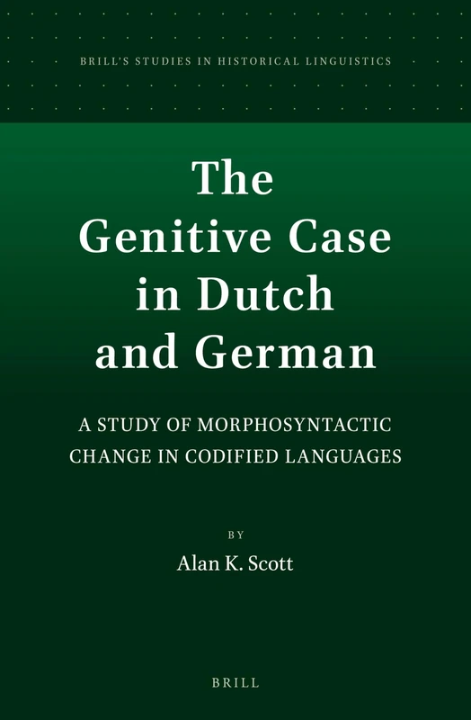 The Genitive Case in Dutch and German: A Study of Morphosyntactic Change in Codified Languages: 2 (Brill's Studies in Historical Linguistics, 2)