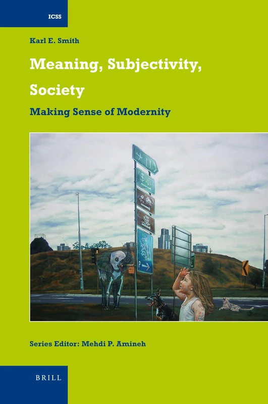 Meaning, Subjectivity, Society: Making Sense of Modernity (International Comparative Social Studies): 22