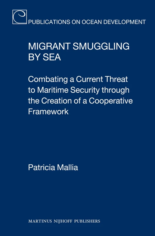 Migrant Smuggling by Sea: Combating a Current Threat to Maritime Security Through the Creation of a Cooperative Framework (Publications on Ocean Development): 66 - Image 1