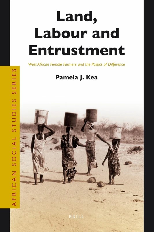 Land, Labour and Entrustment: West African Female Farmers and the Politics of Difference (African Social Studies): 21 (African Social Studies Series, 21)