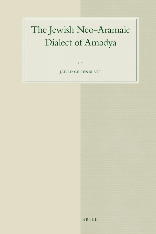 The Jewish Neo-Aramaic Dialect of Amdya: 61 (Studies in Semitic Languages and Linguistics, 61)