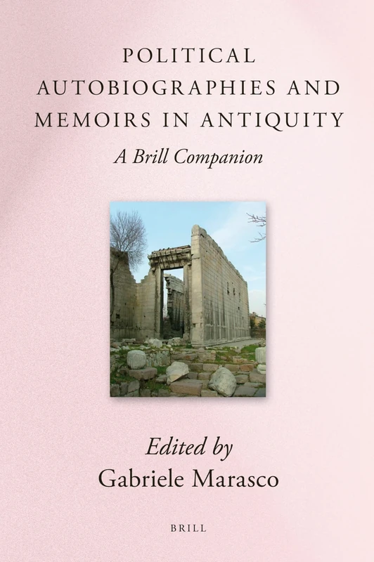 Political Autobiographies and Memoirs in Antiquity: A Brill Companion (Brill's Companions to Classical Studies)