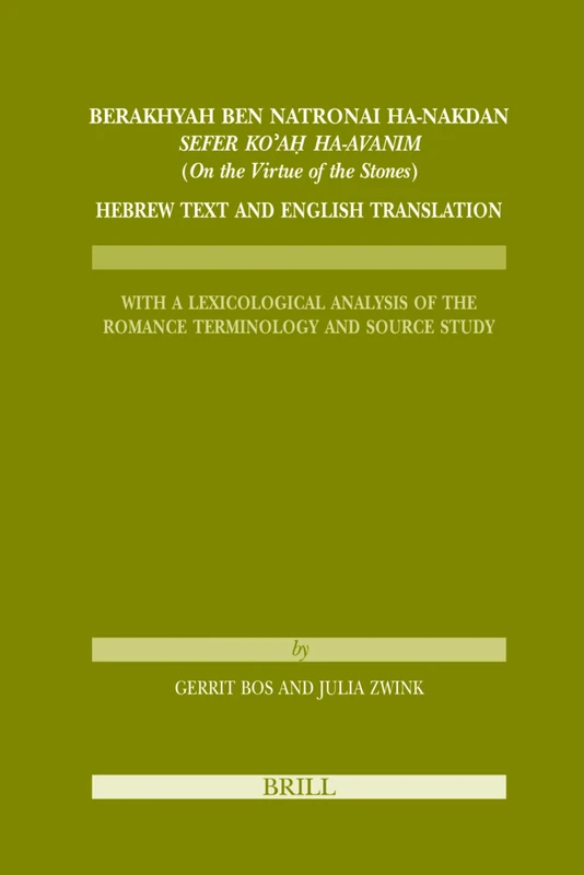 Berakhyah Ben Natronai Ha-Nakdan, "Sefer Koa2 Ha-Avanim (on the Virtue of the Stones)." Hebrew Text and English Translation.: With a Lexicological Ana ... 40 (Études sur le judaïsme médiéval, 40)