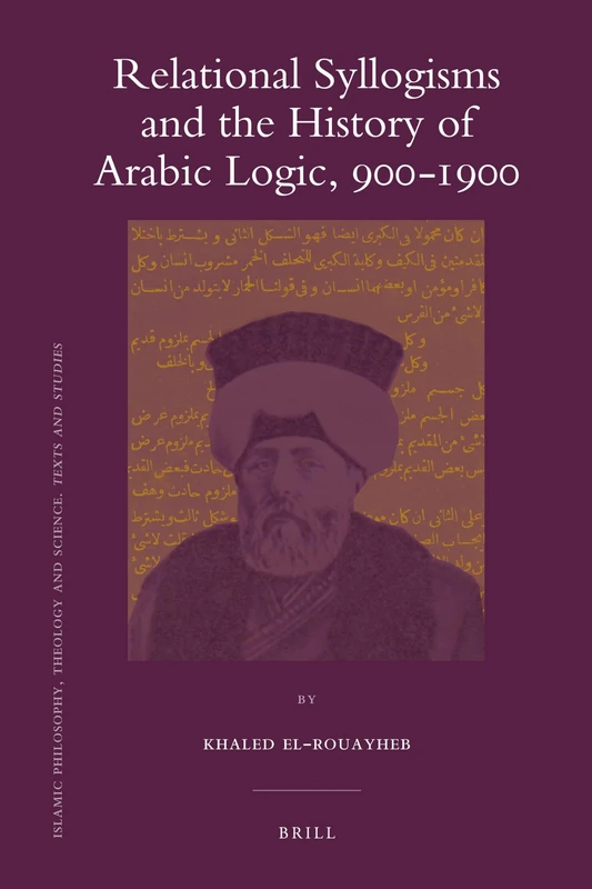 Relational Syllogisms and the History of Arabic Logic, 900-1900: 80 (Islamic Philosophy, Theology and Science. Texts and Studies, 80) - Image 1