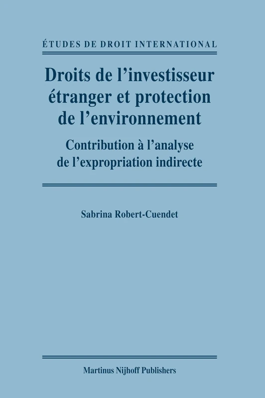 Droits de l'investisseur étranger et protection de l'environnement: Contribution à l'analyse de l'expropriation indirecte: 4 (Études de Droit International, 4)