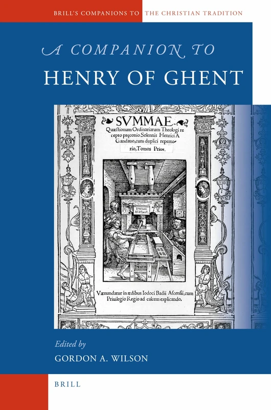 A Companion to Henry of Ghent: 23 (Brill's Companions to the Christian Tradition, 23)