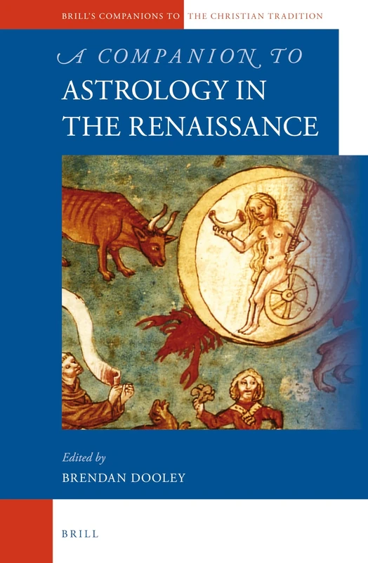 A Companion to Astrology in the Renaissance: 49 (Brill's Companions to the Christian Tradition, 49)