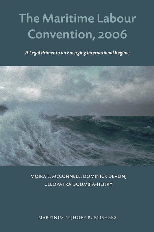 The Maritime Labour Convention, 2006: A Legal Primer to an Emerging International Regime