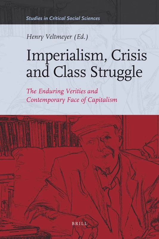 Imperialism, Crisis and Class Struggle: The Enduring Verities and Contemporary Face of Capitalism (Studies in Critical Social Sciences): The Enduring ... Essays in Honour of James Petras: 21