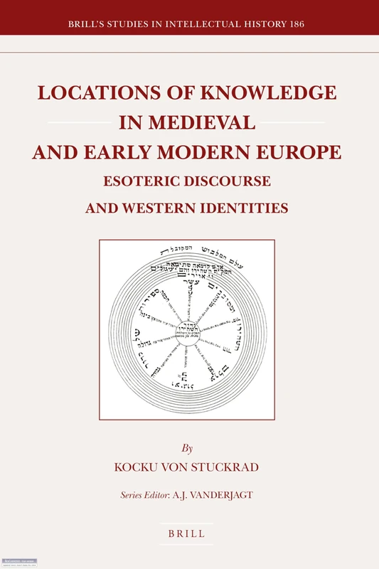 Locations of Knowledge in Medieval and Early Modern Europe: Esoteric Discourse and Western Identities: 186 (Brill's Studies in Intellectual History, 186)