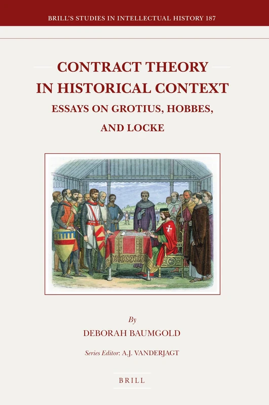 Contract Theory in Historical Context: Essays on Grotius, Hobbes, and Locke: 187 (Brill's Studies in Intellectual History, 187)