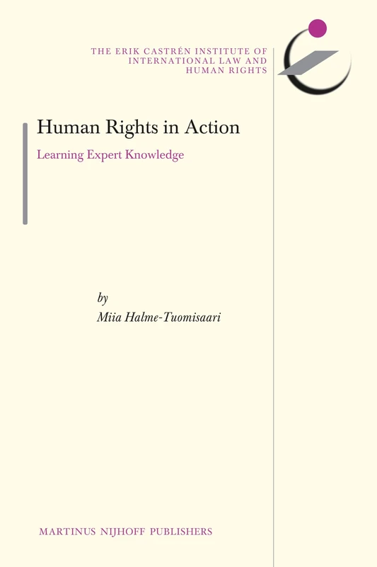 Human Rights in Action: Learning Expert Knowledge: 11 (The Erik Castrén Institute Monographs on International Law and Human Rights, 11)