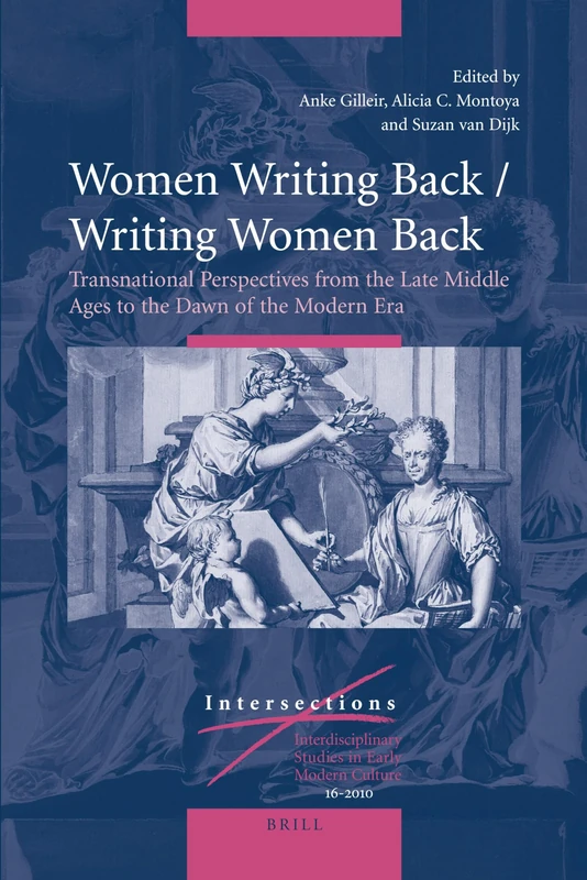 Women Writing Back / Writing Women Back: Transnational Perspectives from the Late Middle Ages to the Dawn of the Modern Era: 16 (Intersections, 16)