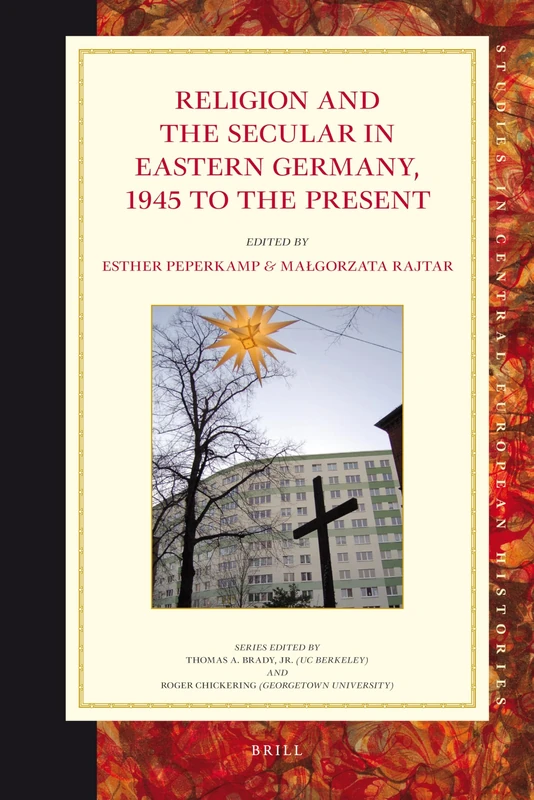 Religion and the Secular in Eastern Germany, 1945 to the present: 51 (Studies in Central European Histories, 51)