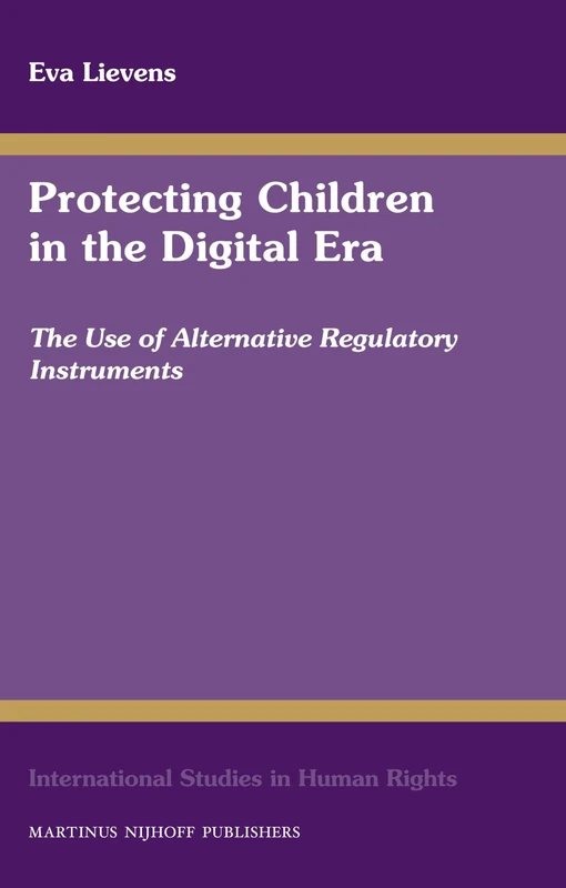 Protecting Children in the Digital Era: The Use of Alternative Regulatory Instruments (International Studies in Human Rights): 105