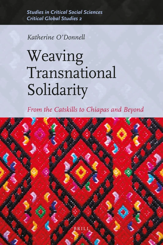 Weaving Transnational Solidarity: From the Catskills to Chiapas and Beyond: 24/02 (Critical Global Studies, 24/02)