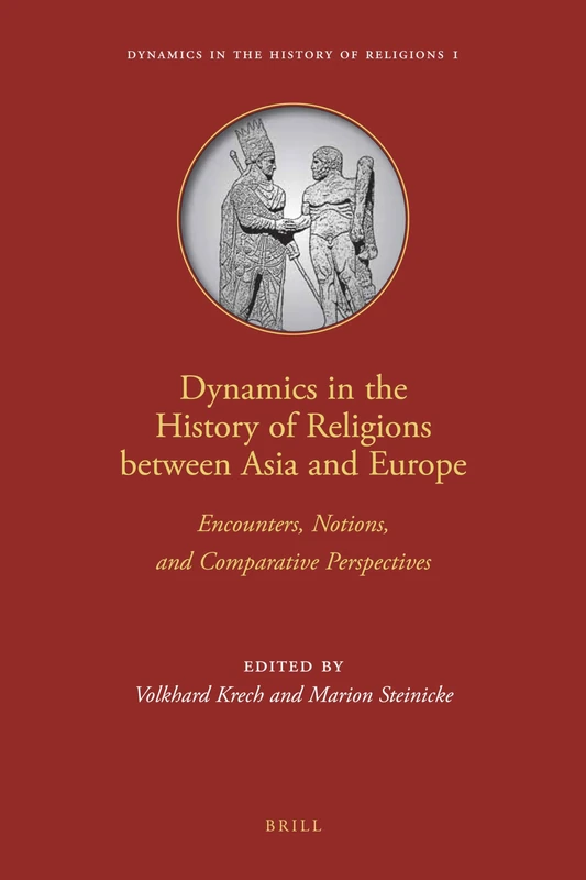 Dynamics in the History of Religions between Asia and Europe: Encounters, Notions, and Comparative Perspectives: 1