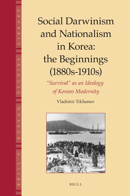 Social Darwinism and Nationalism in Korea: The Beginnings (1880s-1910s): "Survival" as an Ideology of Korean Modernity (Brill's Korean Studies Library): 2 - Image 1
