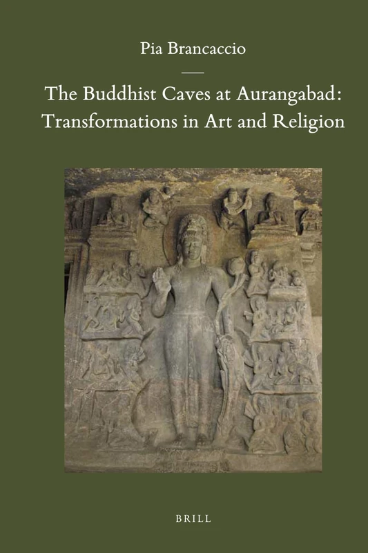 The Buddhist Caves at Aurangabad: Transformations in Art and Religion: 34 (Brill's Indological Library, 34) - Image 1