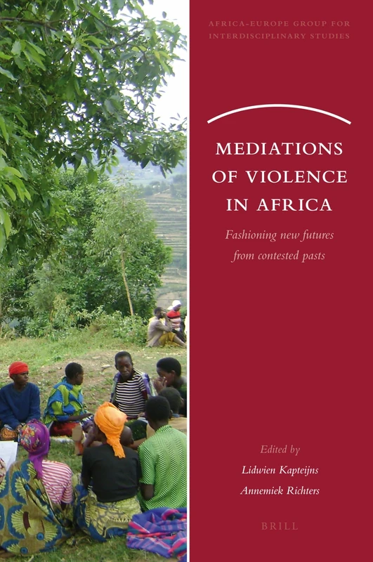 Mediations of Violence in Africa: Fashioning new futures from contested pasts: 5 (Africa-Europe Group for Interdisciplinary Studies, 5)