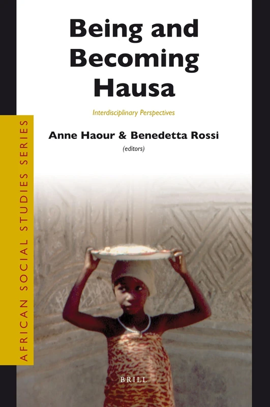 Being and Becoming Hausa: Interdisciplinary Perspectives (African Social Studies): 23 (African Social Studies Series, 23)