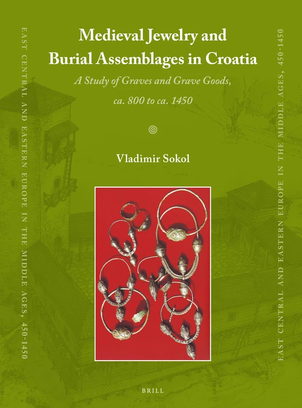 Medieval Jewelry and Burial Assemblages in Croatia: A Study of Graves and Grave Goods, ca. 800 to ca. 1450: 36 (East Central and Eastern Europe in the Middle Ages, 450-1450, 36) - Image 1