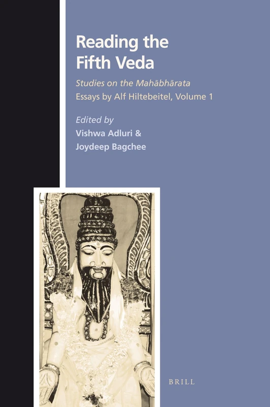 Reading the Fifth Veda: Studies on the Mahābhārata - Essays by Alf Hiltebeitel, Volume 1: 131 (Texts and Sources in the History of Religions, 131)