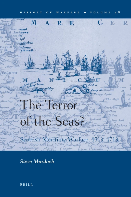 The Terror of the Seas?: Scottish Maritime Warfare, 1513-1713 (History of Warfare (Brill)): 58