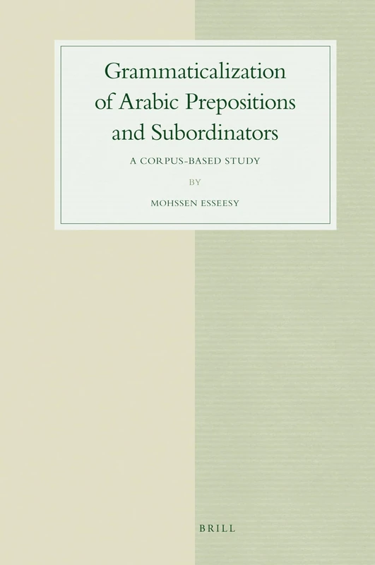 Grammaticalization of Arabic Prepositions and Subordinators: A Corpus-Based Study (Studies in Semitic Languages and Linguistics): 59