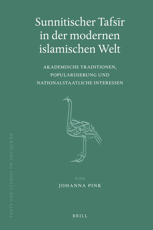 Sunnitischer Tafsr in der modernen islamischen Welt: Akademische Traditionen, Popularisierung und nationalstaatliche Interessen: 7 (Texts and Studies on the Qurʾān, 7)