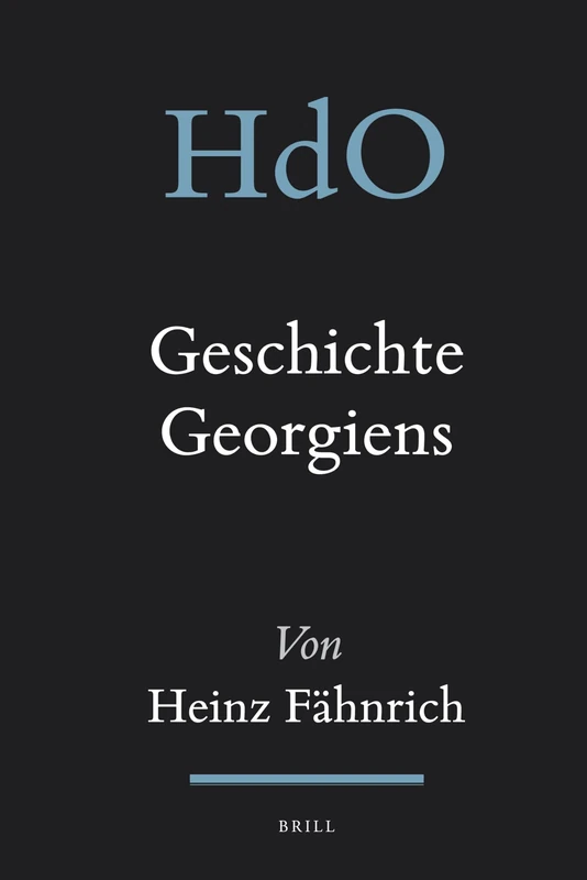 Geschichte Georgiens: 21 (Handbook of Oriental Studies. Section 8 Uralic & Central Asian Studies, 21)